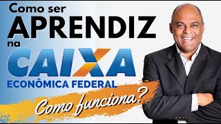 Como ser Aprendiz na Caixa Econômica Federal Adolescente aprendiz ou jovem aprendiz [upl. by Saitam]