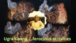 Ugra karma  ferocious activities  by HDG Srila A C Bhaktivedanta Swami Prabhupada [upl. by Gredel815]