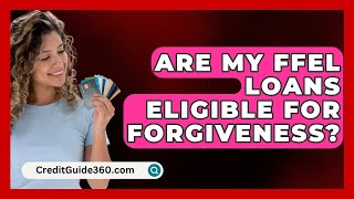 Are My FFEL Loans Eligible For Forgiveness  CreditGuide360com [upl. by Aienahs]