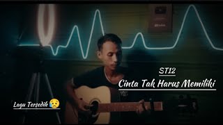 CINTA TAK HARUS MEMILIKI  ST12  COVER AKUSTIK [upl. by Modern]