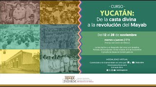 Curso Yucatán Sesión 2 La revolución en la tierra del henequén [upl. by Assirk320]