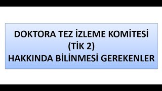 DOKTORA TEZ İZLEME KOMİTESİ  TİK2  DOKTORA SÜRECİ [upl. by Bert]