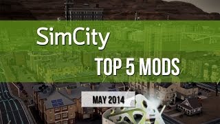 SimCity Top 5 MODS As Of May 2014 [upl. by Novla869]