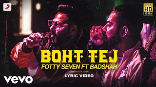 Badshah  Fotty Seven  Boht Tej  Official Lyric Video [upl. by Assedo282]