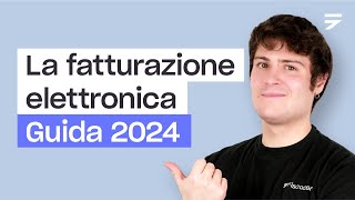 LA FATTURAZIONE ELETTRONICA tutto quello che devi sapere Guida 2024 [upl. by Mcmillan]