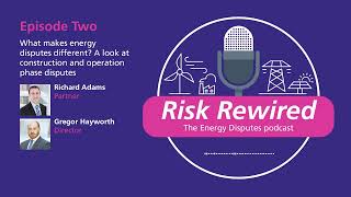 Risk Rewired  Episode Two What makes energy disputes different [upl. by Llerrah]