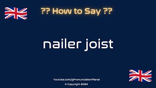 How to Pronounce Nailer Joist CORRECTLY  Pronunciation Planet [upl. by Moreno621]