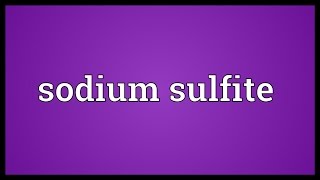 Sodium sulfite Meaning [upl. by Natye]