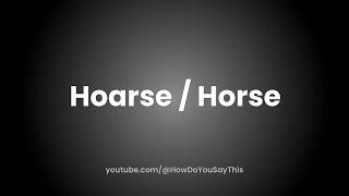 How to Pronounce Hoarse  Horse [upl. by Natale]