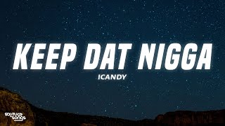 iCandy  Keep Dat Nigga Lyrics [upl. by Ennazus206]