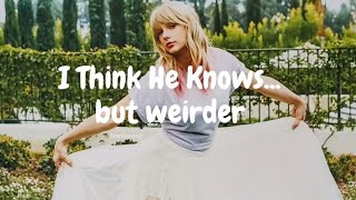 I Think He Knows by Taylor Swift but every time she says quotIquot it speeds up Check description [upl. by Perlie]