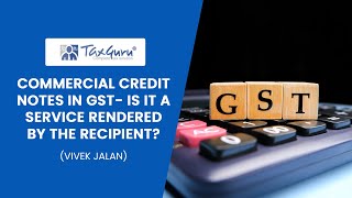 COMMERCIAL CREDIT NOTES IN GST IS IT A SERVICE RENDERED BY THE RECIPIENT [upl. by Nibbor]