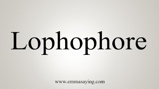 How To Say Lophophore [upl. by Eidaj]