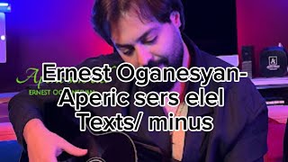 Ernest Oganesyan  Aperic sers elel text  minus karaoke [upl. by Adamok563]