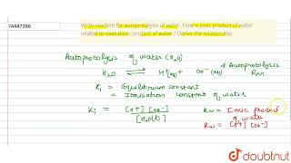 Write reaction for autoprotolysis of water How is ionic product of water related to ionization [upl. by Cartie]