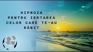 Hipnoză pentru iertarea celor care teau rănit vindecarea rănilor din trecut [upl. by Birk]