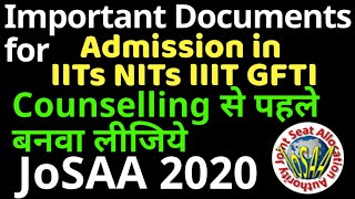 Important Documents for Admission in IITs NITs IIIT GFTI  JoSAA Counselling से पहले बनवा लीजिये [upl. by Xad]