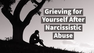 Mourning Yourself After Narcissistic Abuse [upl. by Doralynn]