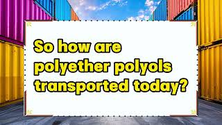 LETpedia How are polyether polyols transportedpolyetherpolyolspolyetherletflexitanktransport [upl. by Heyra]