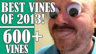 600 VINES The BEST VINES OF 2013 Compilation GREATEST FUNNIEST vines of 2013 [upl. by Maureene]