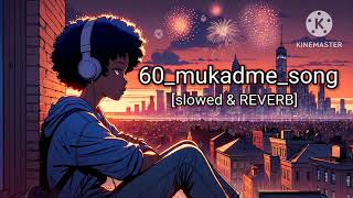 60mukadme slowed amp REVERB masoom Sharma  prince music 🎵 [upl. by Eskill397]