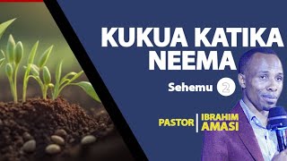 Kukua Katika Neema  2   Pastor Ibrahim Amasi [upl. by Yasnil]