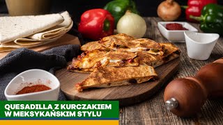 Quesadilla z kurczakiem w stylu meksykańskim 🍴  prosty przepis 👌  KUCHNIA PEŁNA SMAKU [upl. by Alien]