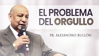 Pastor Bullón  El Problema del Orgullo [upl. by Kcolttam]