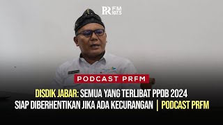 Disdik Jabar Semua Yang Terlibat PPDB 2024 Siap Diberhentikan Jika Ada Kecurangan  Podcast PRFM [upl. by Thorstein41]