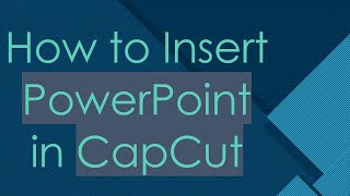 How to Insert PowerPoint in CapCut [upl. by Gagliano]