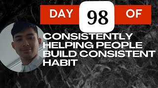 Day 98 of Consistently Helping People Build Consistent Habit — October 14 2024 [upl. by Meyeroff376]