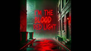 I’m The Blood Red Light [upl. by Wernher]