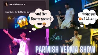 PARMISH VERMA GOT ANGRY 🥵  PARMISH VERMA amp LADDI CHAHAL IN JAIPUR LIVE CONCERT [upl. by Bergerac425]