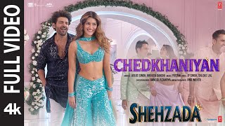 Chedkhaniyan Full Video Shehzada  Kartik Kriti  Arijit Nikhita  Pritam IP Singh Shloke L [upl. by Prissie542]