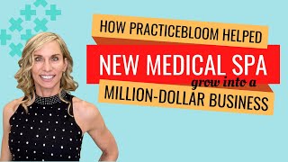 PracticeBloom helps New Medical Spa grow into milliondollar business [upl. by Munson]