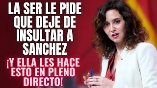 ¡AYUSO REVIENTA a la CADENA SER con una BRUTAL EMBESTIDA por pedirle quotQUE NO INSULTE A SÁNCHEZquot [upl. by Ijies]