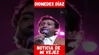 NOTICIA DE MI VEJEZ  Diomedes Díaz musicacolombiana lomejordelvallenato diomedesdiaz venezuela [upl. by Eniliuqcaj217]