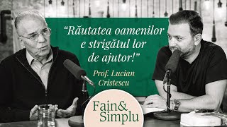 ARTA DE A TRĂI FAIN ÎNTRO LUME REA O MINTE LUMINATĂ PROF LUCIAN CRISTESCU  Fain amp Simplu 160 [upl. by Siseneg]