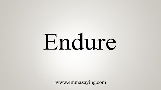 How To Say Endure [upl. by Mungovan]