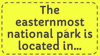 The easternmost national park is located in… [upl. by Omocaig129]