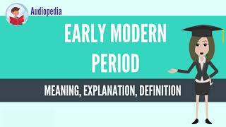 What Is EARLY MODERN PERIOD EARLY MODERN PERIOD Definition amp Meaning [upl. by Flin]