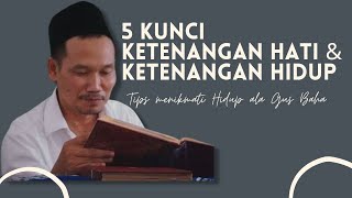 5 Kunci Ketenangan Hati amp Ketenangan Hidup  Tips Menikmati Hidup Ala Gus Baha [upl. by Kraus]