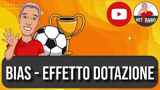 🔮 BIAS  EFFETTO DOTAZIONE  analizziamo le principali distorsioni cognitive per il fantacalcio [upl. by Tigdirb]