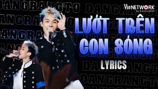 LYRICS LƯỚT TRÊN CON SÓNG  Dangrangto rap trên nền nhạc bolero  RAP VIỆT 2024 [upl. by Elleinet]