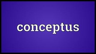 Conceptus Meaning [upl. by Alick]