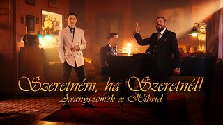 ARANYSZEMEK x HIBRID  SZERETNÉM HA SZERETNÉL Official Music Video [upl. by Leraj]