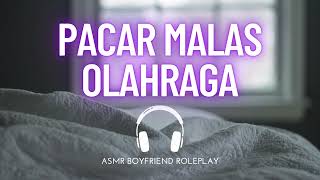 Pacar Malas Olahraga  ASMR Boyfriend Indonesia Roleplay [upl. by Nagek550]