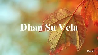 Dhan Su Vela Part 1 [upl. by Deedahs]