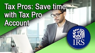 Tax Pros Save Time with Tax Pro Account [upl. by Francine442]