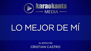 Karaokanta  Cristian Castro  Lo mejor de mí [upl. by Ilac]